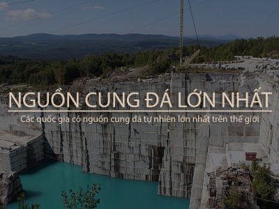 NHỮNG QUỐC GIA NÀO CÓ NGUỒN CUNG ĐÁ TỰ NHIÊN LỚN NHẤT TRÊN THẾ GIỚI NHỮNG QUỐC GIA NÀO CÓ NGUỒN CUNG ĐÁ TỰ NHIÊN LỚN NHẤT TRÊN THẾ GIỚI