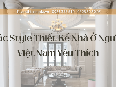 Các Style Thiết Kế Nhà Ở Người Việt Nam Yêu Thích Các Style Thiết Kế Nhà Ở Người Việt Nam Yêu Thích